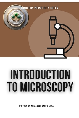 Introduction to Microscopy - Santa Anna, Ammanuel, and Rodgers, Brian