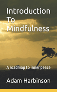 Introduction To Mindfulness: A roadmap to inner peace