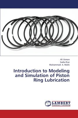 Introduction to Modeling and Simulation of Piston Ring Lubrication - Usman Ali, and Riaz Sadia, and A Malik Muhammad