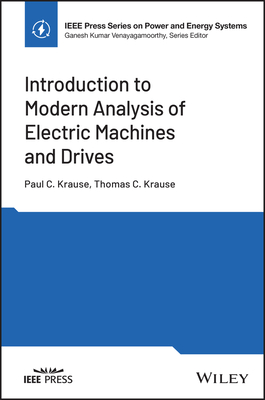 Introduction to Modern Analysis of Electric Machines and Drives - Krause, Paul C, and Krause, Thomas C