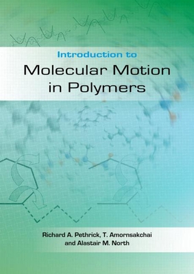 Introduction to Molecular Motion in Polymers - Pethrick, Richard A, and Amornsaichai, Taweechai, and North, Alastair M