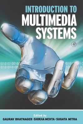 Introduction to Multimedia Systems - Mitra, Sugata (Editor), and Bhatnagar, Gaurav (Editor)