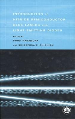 Introduction to Nitride Semiconductor Blue Lasers and Light Emitting Diodes - Nakamura, Shuji (Editor), and Chichibu, Shigefusa F. (Editor)