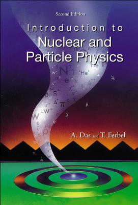Introduction to Nuclear and Particle Physics (2nd Edition) - Das, Ashok, and Ferbel, Thomas