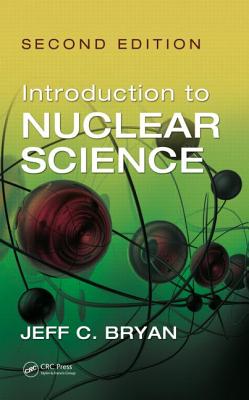 Introduction to Nuclear Science, Second Edition - Bryan, Jeff C