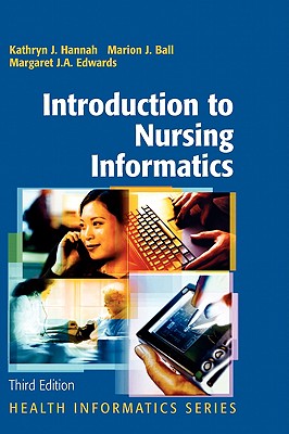 Introduction to Nursing Informatics - Hannah, Kathryn J, R.N., PH.D. (Editor), and Ball, Marion J (Editor), and Edwards, Margaret J A (Editor)