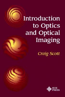 Introduction to Optics and Optical Imaging - Scott, Craig