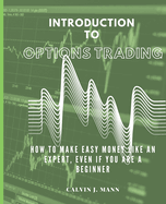 Introduction to Options Trading: How to Make Easy Money Like an Expert, Even If You Are a Beginner