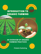 Introduction To Organic Farming: Sustainable Agriculture: An Overview of Organic Farming Practices