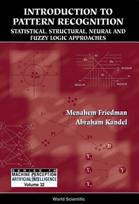 Introduction to Pattern Recognition: Statistical, Structural, Neural and Fuzzy Logic Approaches - Friedman, Menahem, and Kandel, Abraham