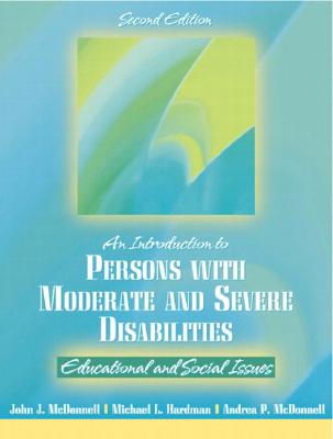 Introduction to Persons with Moderate and Severe Disabilities: Educational and Social Issues - McDonnell, John J, and Hardman, Michael L, Dr., and McDonnell, Andrea P