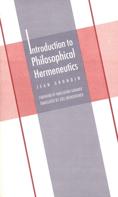 Introduction to Philosophical Hermeneutics - Grondin, Jean, Professor, and Weinsheimer, Joel (Translated by)