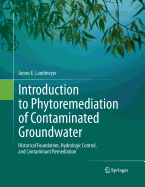 Introduction to Phytoremediation of Contaminated Groundwater: Historical Foundation, Hydrologic Control, and Contaminant Remediation