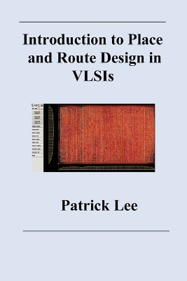 Introduction to Place and Route Design in VLSIs - Lee, Patrick, Professor
