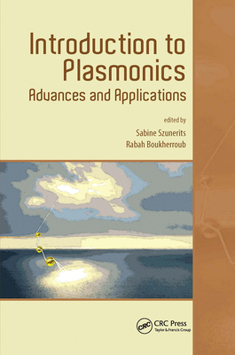 Introduction to Plasmonics: Advances and Applications - Szunerits, Sabine (Editor), and Boukherroub, Rabah (Editor)