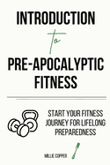 Introduction to Pre-Apocalyptic Fitness: Start Your Fitness Journey for Lifelong Preparedness