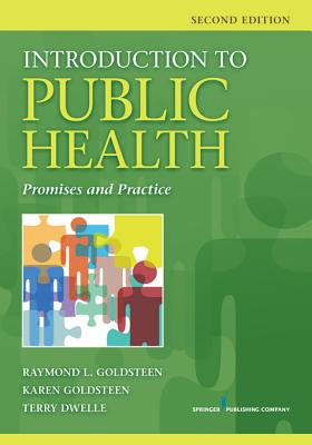 Introduction to Public Health, Second Edition: Promises and Practice - Goldsteen, Raymond L, Dr., Drph, and Goldsteen, Karen, PhD, MPH, and Dwelle, Terry L, MD