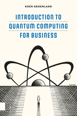 Introduction to Quantum Computing for Business - Groenland, Koen