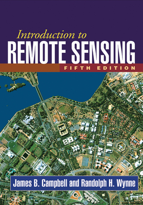 Introduction to Remote Sensing - Campbell, James B, PhD, and Wynne, Randolph H