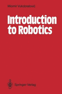 Introduction to Robotics - Vukobratovic, Miomir, and Zivkovic, Vesna