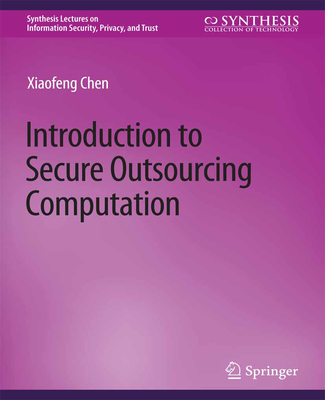 Introduction to Secure Outsourcing Computation - Chen, Xiaofeng