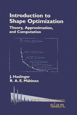Introduction to Shape Optimization: Theory, Approximation, and Computation - Haslinger, J, and Mkinen, R A E
