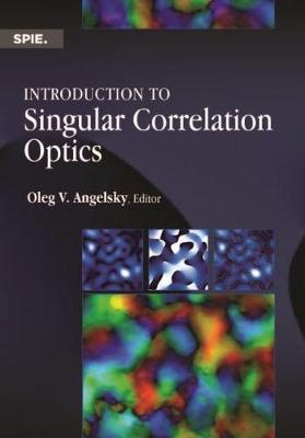 Introduction to Singular Correlation Optics - Angelsky, Oleg V.