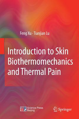 Introduction to Skin Biothermomechanics and Thermal Pain - Xu, Feng, and Lu, Tian Jian