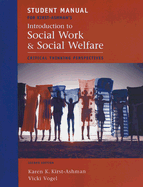 Introduction to Social Work and Social Welfare Student Manual: Critical Thinking Perspectives - Kirst-Ashman, Karen K, and Vogel, Vicki