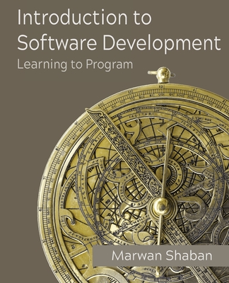 Introduction to Software Development: Learning to Program - Shaban, Marwan
