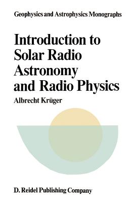 Introduction to Solar Radio Astronomy and Radio Physics - Krger, A