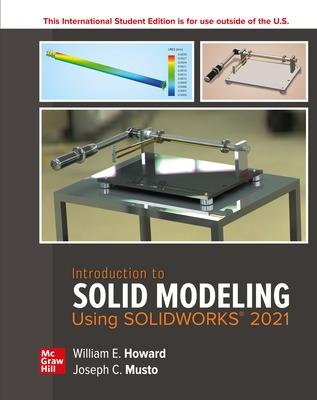 Introduction to Solid Modeling Using SolidWorks 2021 ISE - Howard, William, and Musto, Joseph