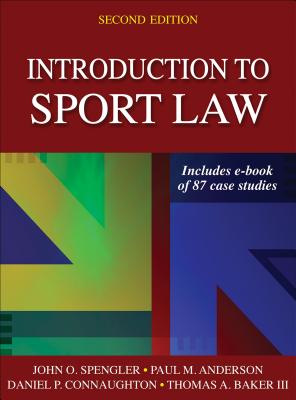 Introduction to Sport Law with Case Studies in Sport Law - Spengler, John O, Dr., and Anderson, Paul M, and Connaughton, Daniel P