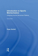 Introduction to Sports Biomechanics: Analysing Human Movement Patterns - Bartlett, Roger