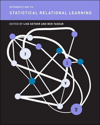Introduction to Statistical Relational Learning - Getoor, Lise (Contributions by), and Taskar, Ben (Contributions by), and Koller, Daphne (Contributions by)