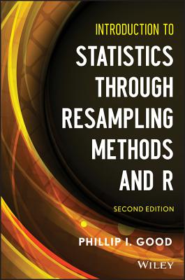 Introduction to Statistics Through Resampling Methods and R - Good, Phillip I.