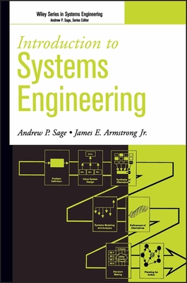 Introduction to Systems Engineering - Sage, Andrew P, and Armstrong, James E