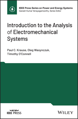 Introduction to the Analysis of Electromechanical Systems - Krause, Paul C, and Wasynczuk, Oleg, and O'Connell, Timothy