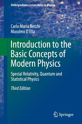 Introduction to the Basic Concepts of Modern Physics: Special Relativity, Quantum and Statistical Physics - Becchi, Carlo Maria, and D'Elia, Massimo