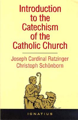 Introduction to the Catechism of the Catholic Church - Schoenborn, Christoph, Cardinal, and Ratzinger, Joseph, Cardinal