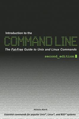 Introduction to the Command Line (Second Edition): The Fat Free Guide to Unix and Linux Commands - Marsh, Nicholas