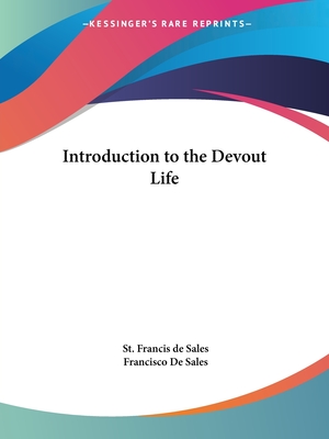 Introduction to the Devout Life - De Sales, St Francis, and De Sales, Francisco