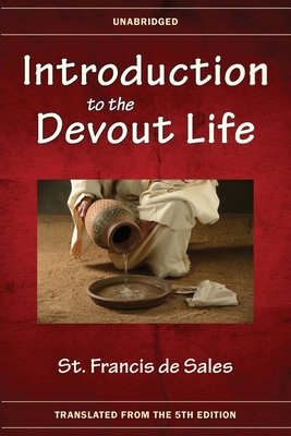 Introduction to the Devout Life - De Sales, St Francis, and Oberto, Rob (Editor), and Missionaries of St Francis de Sales (Translated by)