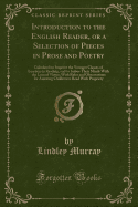Introduction to the English Reader, or a Selection of Pieces in Prose and Poetry: Calculated to Improve the Younger Classes of Learners in Reading, and to Imbue Their Minds with the Love of Virtue; With Rules and Observations for Assisting Children to Rea