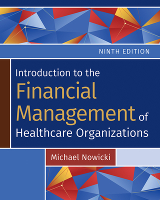 Introduction to the Financial Management of Healthcare Organizations, Ninth Edition - Nowicki, Michael