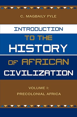 Introduction to the History of African Civilization: Volume 1: Precolonial Africa - Fyle, Magbaily C