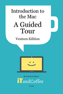 Introduction to the Mac (Part 1) - A Guided Tour (Ventura Edition): Getting Started Guide to the Mac - Easy-to-read and full of great information