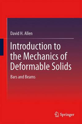 Introduction to the Mechanics of Deformable Solids: Bars and Beams - H Allen, David