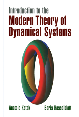 Introduction to the Modern Theory of Dynamical Systems - Katok, Anatole, and Hasselblatt, Boris