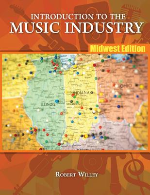 Introduction to the Music Industry: Midwest Edition - Willey, Robert